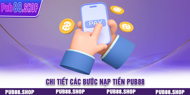 Chi tiết các bước nạp tiền PUB88 dành cho người chơi mới