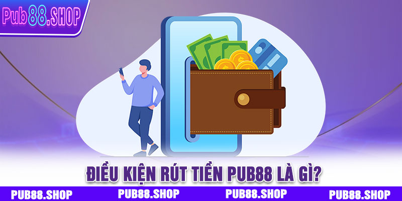 Điều kiện cần thiết để thực hiện rút tiền PUB88 là gì?