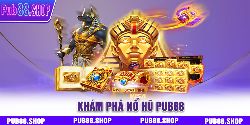 Khám Phá Nổ Hũ PUB88