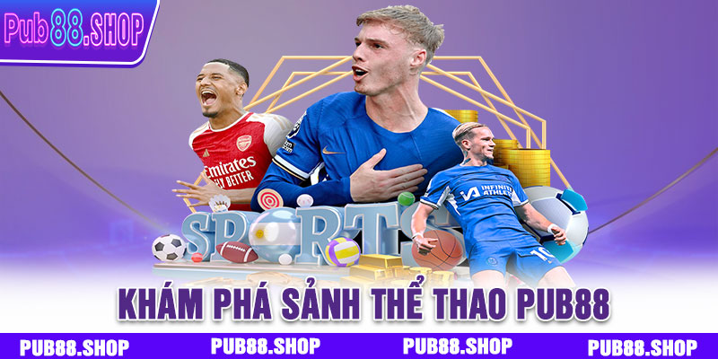 Khám phá sảnh thể thao PUB88