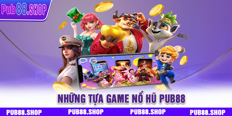 Những tựa game nổ hũ PUB88 nổi bật trong năm 2026