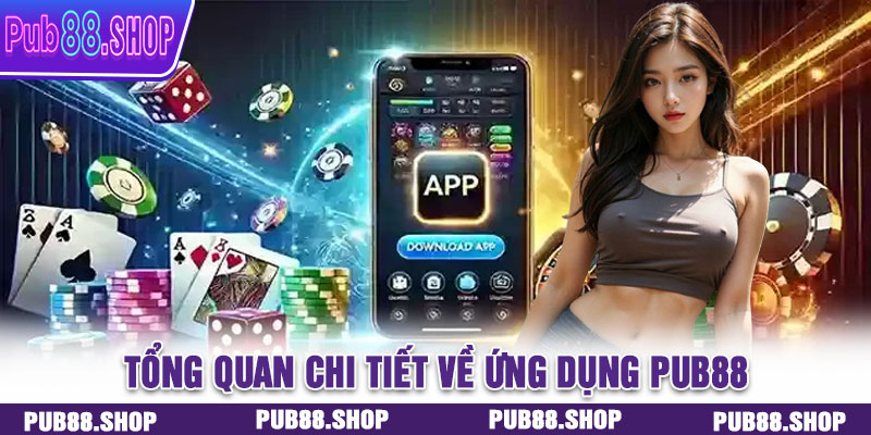 Tổng quan chi tiết về ứng dụng PUB88