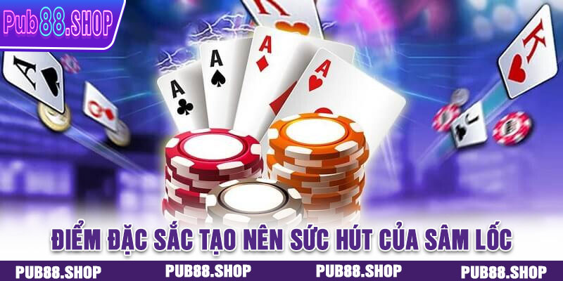 Điểm đặc sắc tạo nên sức hút của Sâm Lốc