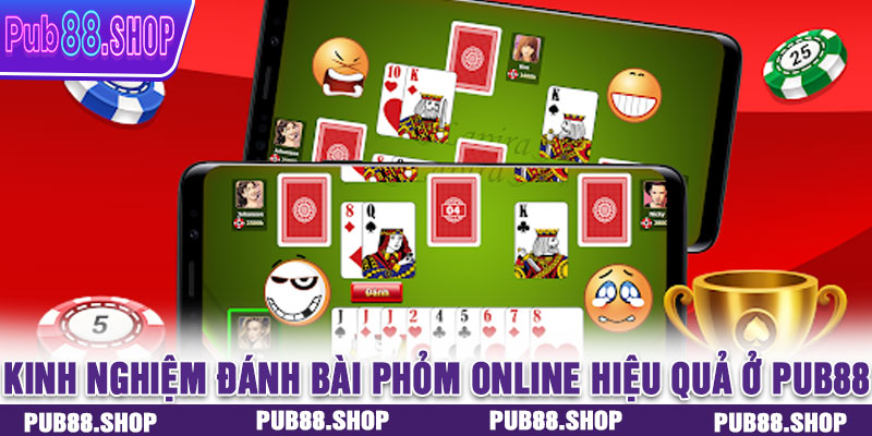 Kinh nghiệm đánh bài phỏm online hiệu quả ở PUB88