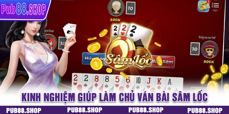 Kinh nghiệm giúp làm chủ ván bài Sâm Lốc